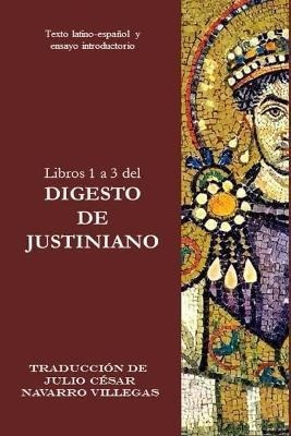 Libros 1 A 3 Del Digesto De Justiniano : Texto Latino-espano