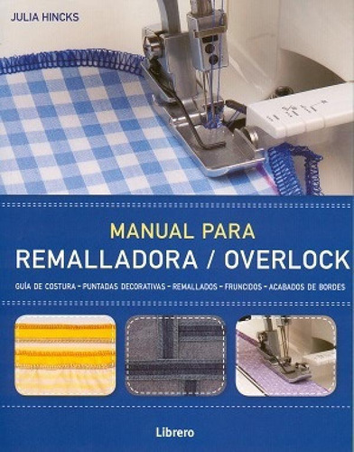 Libro - Manual Para Remalladora Overlock - Hincks, Julia