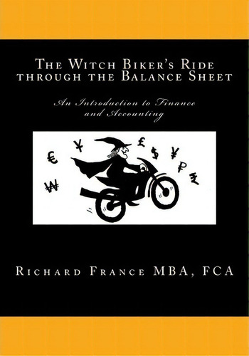 The Witch Biker's Ride Through The Balance Sheet, De Mr Richard Henry France. Editorial Createspace Independent Publishing Platform, Tapa Blanda En Inglés