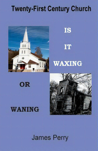 The Twenty-first Century Church: Is It Waxing Or Waning, De Perry, James. Editorial Createspace, Tapa Blanda En Inglés