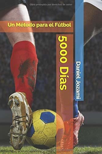 Libro : 5000 Días Un Método Para El Fútbol  - Jozami,...