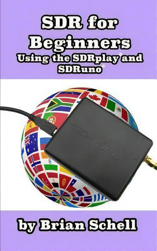 Sdr For Beginners Using The Sdrplay And Sdruno: Using The Sdrplay And Sdruno, De Brian Schell., Vol. 1. Editorial Createspace Independent Publishing Platform, Tapa Blanda En Inglés, 2017