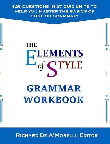 The Elements Of Style : Grammar Workbook, De Richard De A'morelli., Vol. 1. Editorial Spectrum Ink Publishing, Tapa Dura En Inglés
