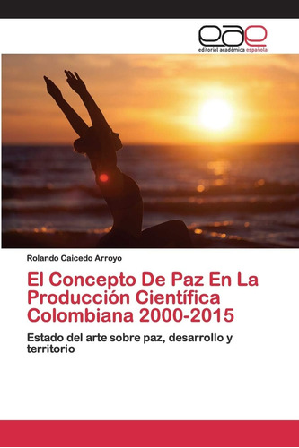 Libro: El Concepto De Paz En La Producción Científica Colomb