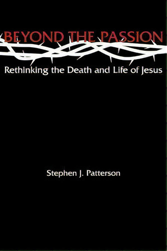 Beyond The Passion Rethinking The Death And Life Of Jesus, De Stephen J Patterson. Editorial Augsburg Fortress, Tapa Blanda En Inglés