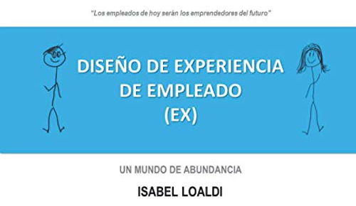 Diseno De Experiencia De Empleado (ex): Un Mundo De Abundanc