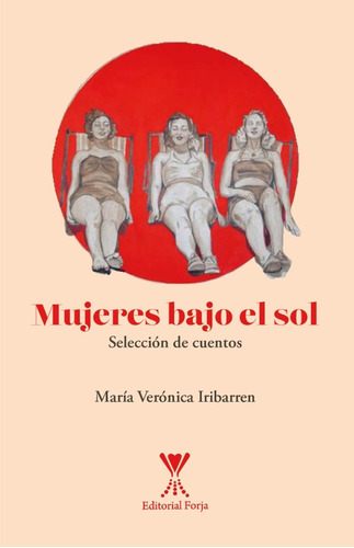 Mujeres Bajo El Sol / María Verónica Iribarren