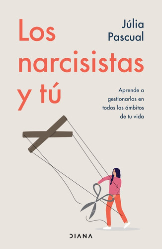 Los Narcisistas Y Tu, De Julia Pascual. Editorial Diana, Tapa Blanda En Español, 2022