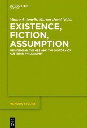 Existence, Fiction, Assumption: Meinongian Themes And The History Of Austrian Philosophy, De Mauro Antonelli. Meinong Studies, Vol. 1. Editorial De Gruyter, Tapa Dura En Inglés