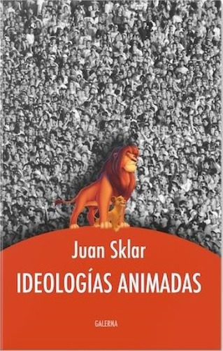 Ideologías Animadas Juan Sklar Editorial Galerna