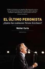 Libro Ultimo Peronista Quien Fue Realmente Nestor Kirchner -