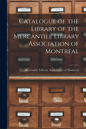 Catalogue Of The Library Of The Mercantile Library Association Of Montreal [microform], De Mercantile Library Association Of Mon. Editorial Legare Street Pr, Tapa Blanda En Inglés