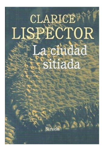 La Ciudad Sitiada - Lispector Clarice - Libro Siruela