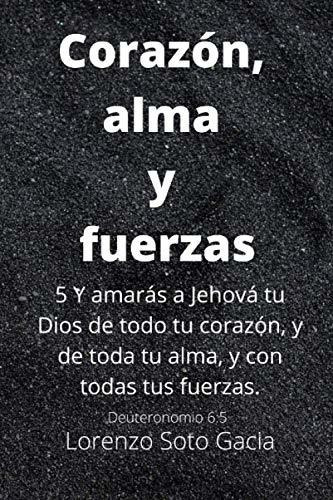 Corazon Alma Y Fuerzas, de Lorenzo Soto Garcia. Editorial Independently Published, tapa blanda en español, 2020