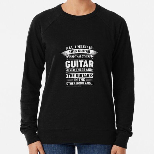 Buzo Todo Lo Que Necesito Es Esta Guitarra Y..., Camiseta Gu