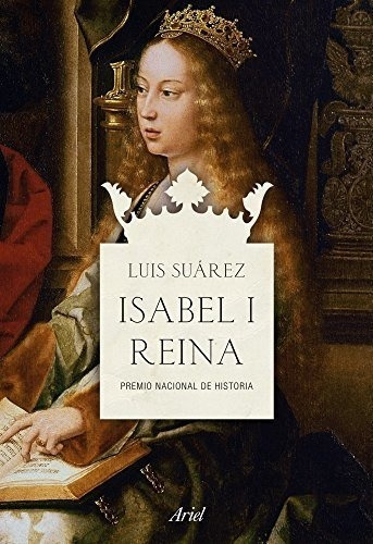 Isabel I, Reina: Premio Nacional De Historia (ariel), De Suárez, Luis. Editorial Ariel, Tapa Tapa Blanda En Español