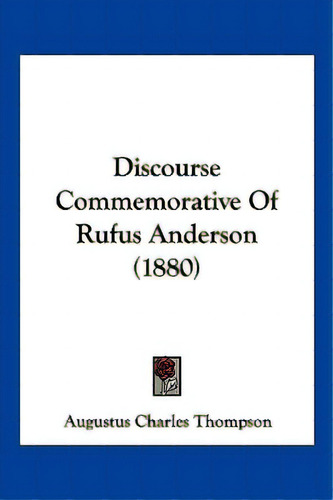 Discourse Commemorative Of Rufus Anderson (1880), De Thompson, Augustus Charles. Editorial Kessinger Pub Llc, Tapa Blanda En Inglés