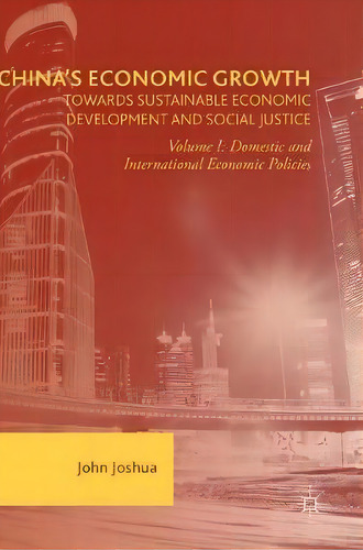 China's Economic Growth: Towards Sustainable Economic Development And Social Justice, De John Joshua., Vol. 1. Editorial Palgrave Macmillan, Tapa Dura En Inglés
