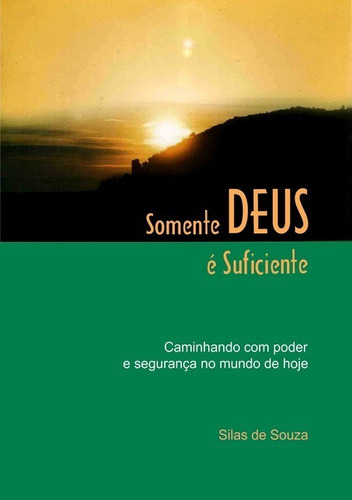 Somente Deus É Suficiente: Caminhando Com Poder E Segurança No Mundo De Hoje, De Silas De Souza. Série Não Aplicável, Vol. 1. Editora Clube De Autores, Capa Mole, Edição 1 Em Português, 2021