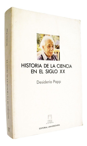 Desiderio Papp - Historia De La Ciencia En El Siglo Xx