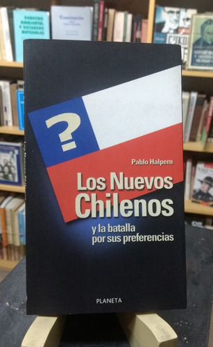 Los Nuevos Chilenos Y La Batalla Por Sus... - Pablo Halpern
