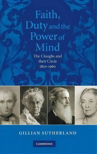 Faith, Duty, And The Power Of Mind : The Cloughs And Their, De Gill Sutherland. Editorial Cambridge University Press En Inglés