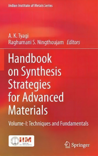 Handbook On Synthesis Strategies For Advanced Materials : Volume-i: Techniques And Fundamentals, De A. K. Tyagi. Editorial Springer Verlag, Singapore, Tapa Dura En Inglés