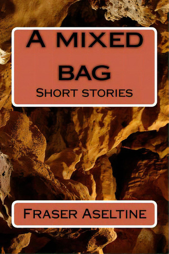 A Mixed Bag: Short Stories, De Aseltine, Fraser. Editorial Lightning Source Inc, Tapa Blanda En Inglés