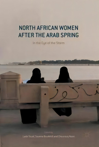 North African Women After The Arab Spring : In The Eye Of T, De Larbi Touaf. Editorial Springer International Publishing Ag En Inglés