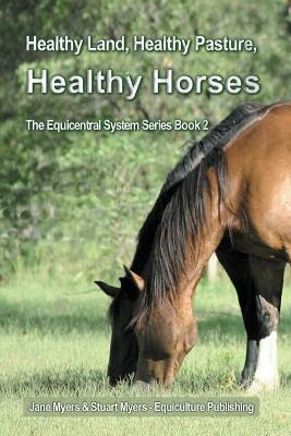 Libro Healthy Land, Healthy Pasture, Healthy Horses : The...