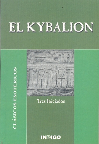 El Kybalion. Clásicos Esotéricos - Tres Iniciados