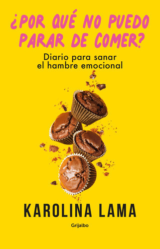 Por Qué No Puedo Parar De Comer?, De Lama; Karolina. Editorial Grijalbo, Tapa Blanda, Edición 1 En Español, 2021