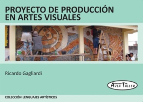 Proyectos De Produccion En Artes Visuales - Aula Taller