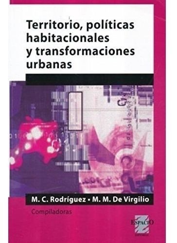 Territorio Politicas Habitacionales Y Transformaciones Urban