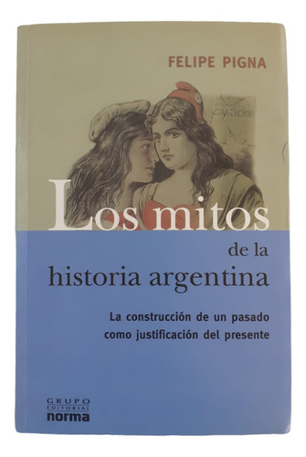 Los Mitos De La Historia Argentina- Felipe Pigna - Norma