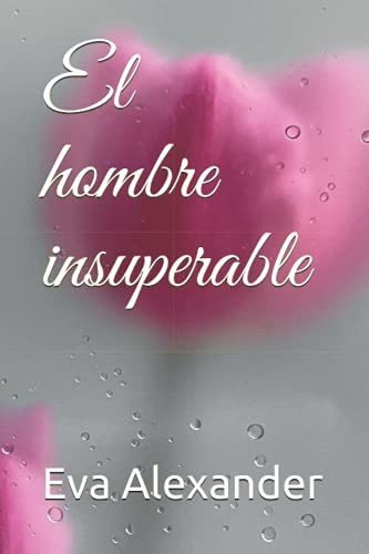 Libro : El Hombre Insuperable (el Pacto) - Alexander, Eva