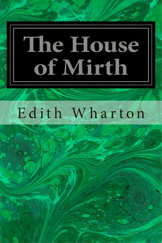The House Of Mirth, De Wharton, Edith. Editorial Createspace, Tapa Blanda En Inglés