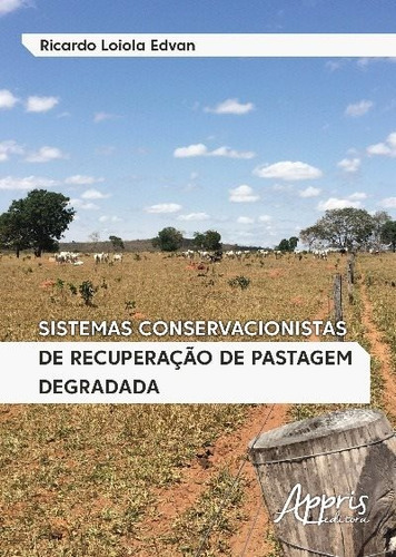 Sistemas conservacionistas de recuperação de pastagem degradada, de Edvan, Ricardo Loiola. Editorial Appris Editora e Livraria Eireli - ME, capa mole em português, 2018