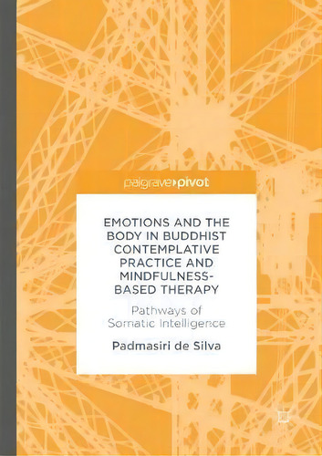 Emotions And The Body In Buddhist Contemplative Practice And Mindfulness-based Therapy : Pathways..., De Padmasiri De Silva. Editorial Springer International Publishing Ag, Tapa Dura En Inglés