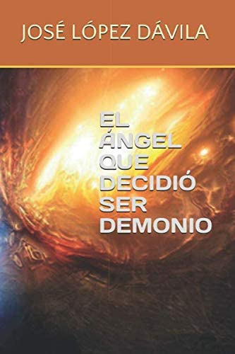 Libro: El Ángel Que Decidió Ser Demonio (spanish Edition)