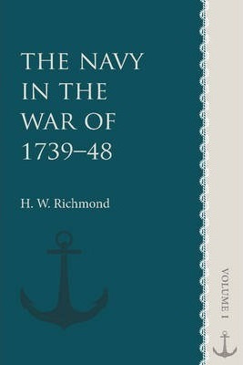 The Navy In The War Of 1739-48: Volume 1 - Sir H. W. Rich...