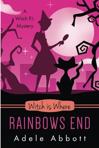 Book : Witch Is Where Rainbows End (a Witch P.i. Mystery) -