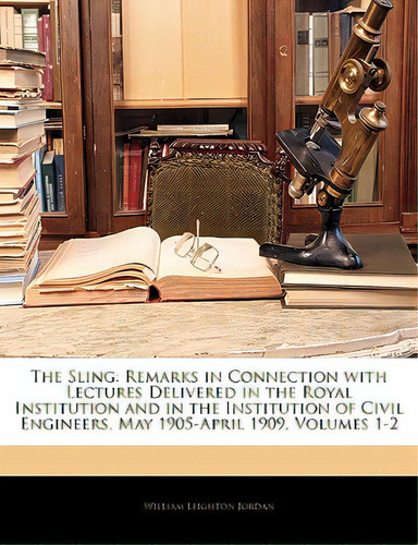 The Sling: Remarks In Connection With Lectures Delivered In The Royal Institution And In The Inst..., De Jordan, William Leighton. Editorial Nabu Pr, Tapa Blanda En Inglés