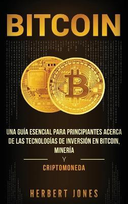 Libro Bitcoin : Una Guia Esencial Para Principiantes Acer...