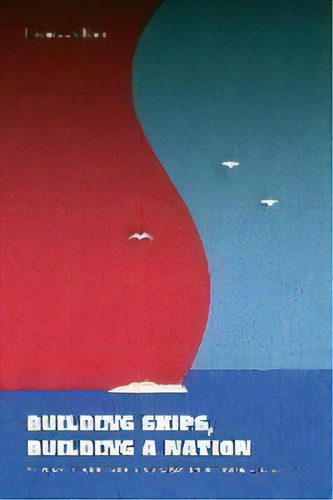 Building Ships, Building A Nation : Korea's Democratic Unionism Under Park Chung Hee, De Hwasook Bergquist Nam. Editorial University Of Washington Press, Tapa Blanda En Inglés