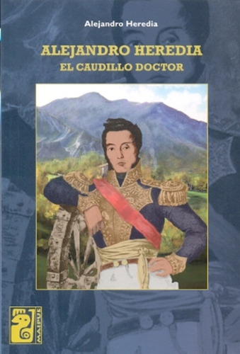 Alejandro Heredia, El Caudillo Doctor