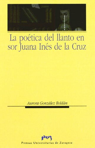 Libro La Poetica Del Llanto En Sor Juana Ines De De Gonzalez