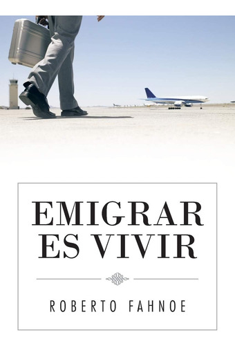 Libro: Emigrar Es Vivir (spanish Edition)