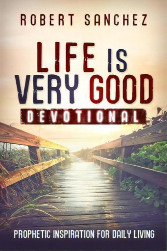 Life Is Very Good Devotional, De Robert Sanchez. Editorial Firstfruits Publishing, Tapa Blanda En Inglés