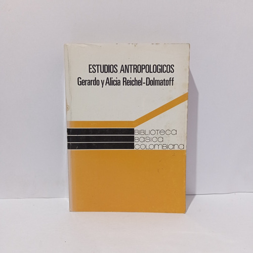 Estudios Antropologicos  Gerardo Reichel Dolmatoff  Libro